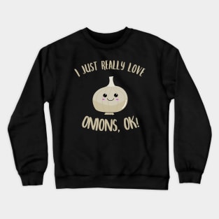 I Just Really Love Onions OK Kawaii Onion Crewneck Sweatshirt